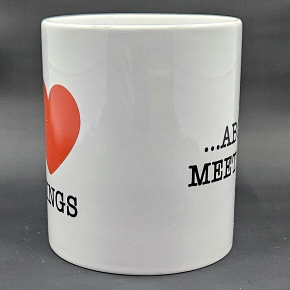 Office Humor Coffee Mug    I ❤️ Meetings ...About meetings - Picture 5 of 9